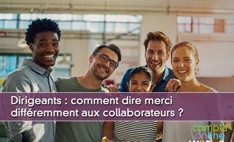 Dirigeants : comment dire merci diffremment aux collaborateurs ?