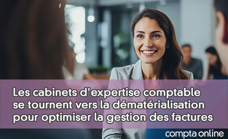 Les cabinets d'expertise comptable se tournent vers la dmatrialisation pour optimiser la gestion des factures